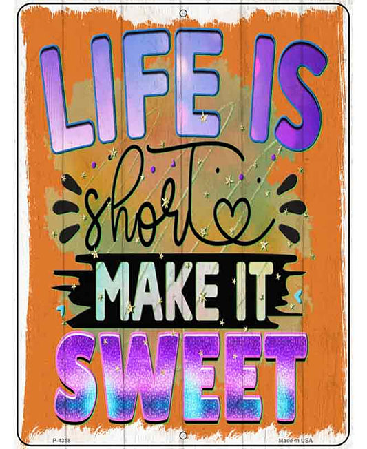 Life Is Short Make It Sweet Novelty Metal Parking Sign
