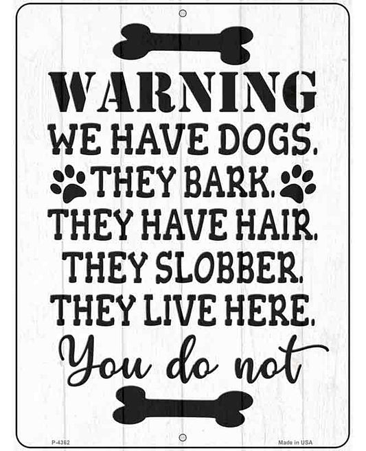 We Have Dogs They Live Here You Do Not Novelty Metal Parking Sign
