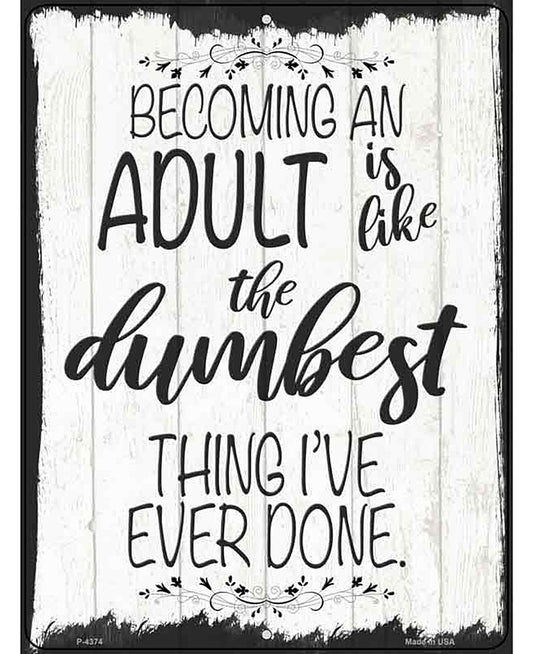 Becoming An Adult Dumbest Thing Novelty Metal Parking Sign