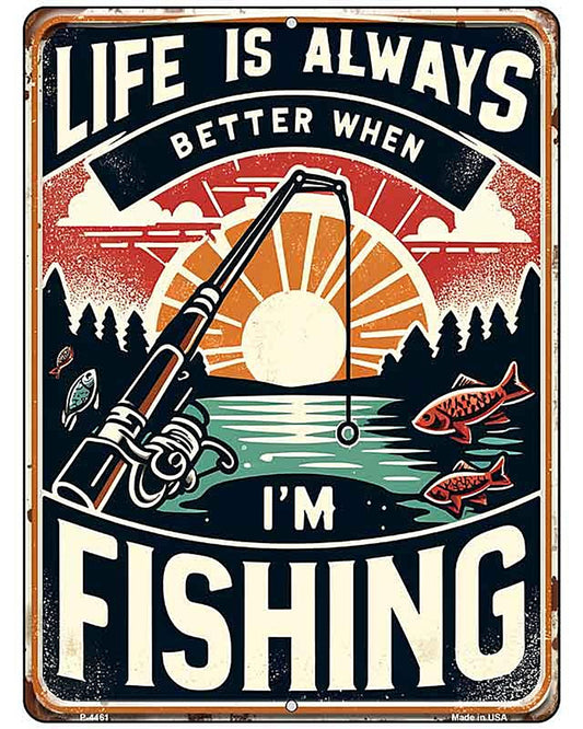 Life is Always Better When Fishing Metal Novelty Parking Sign P-4461