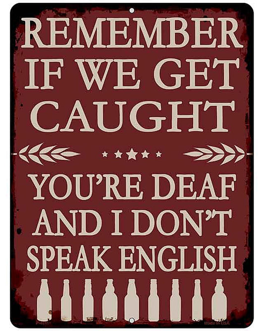 Remember If We Get Caught Metal Novelty Parking Sign P-4611