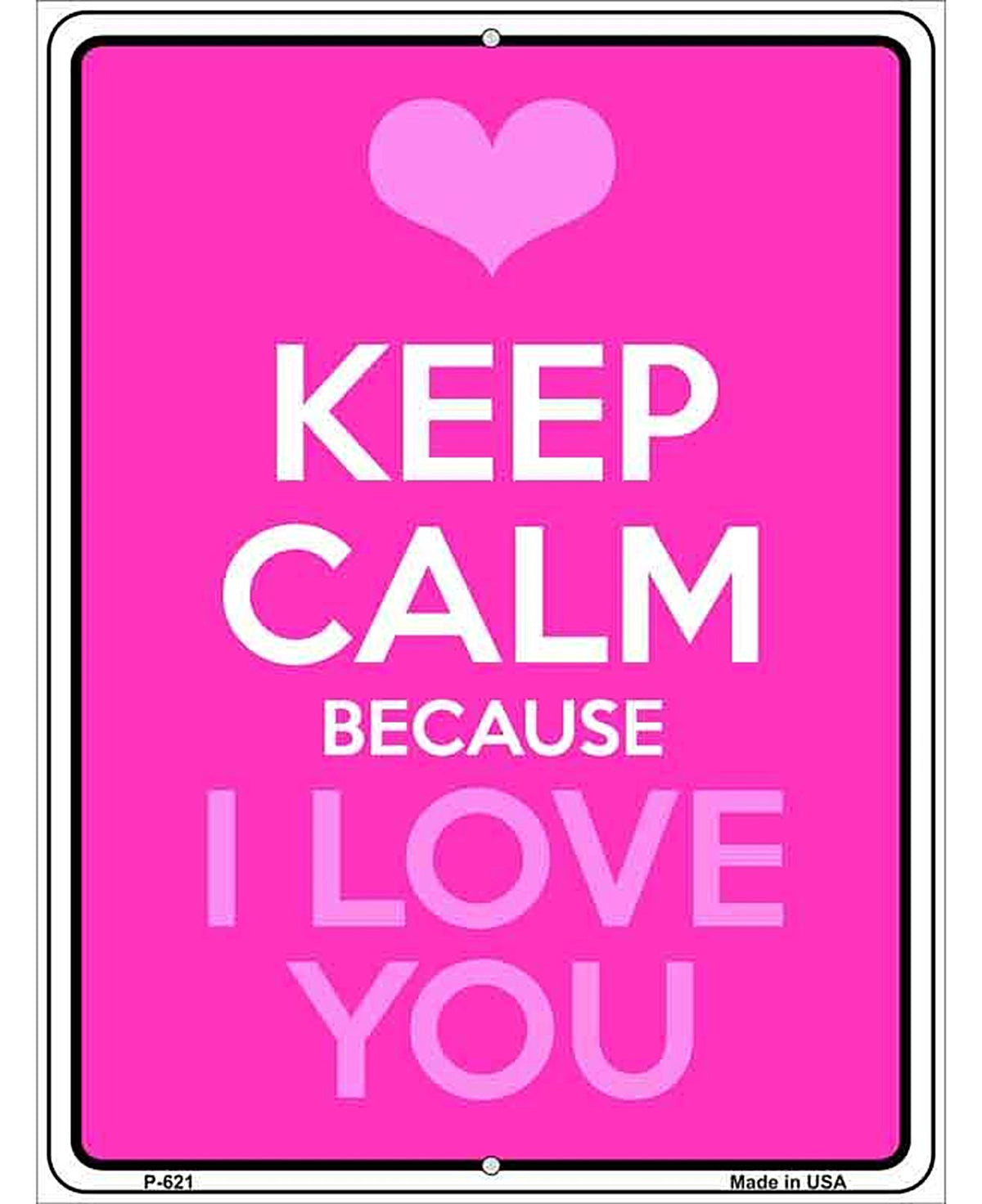 Keep Calm Because I Love You Metal Novelty Parking Sign