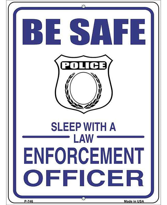 Be Safe Sleep With Law Enforcement Metal Novelty Parking Sign