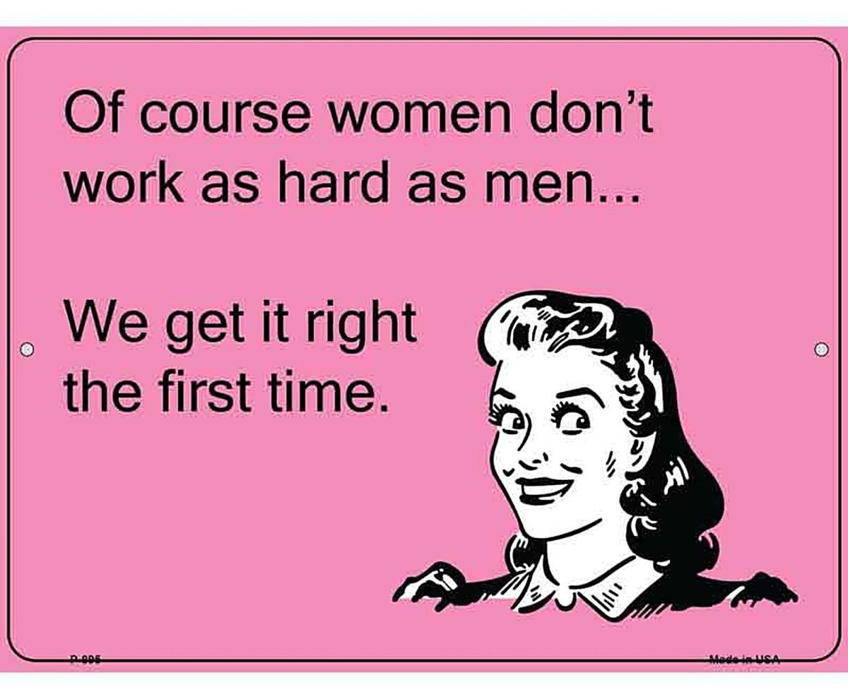 Of course women dont work as hard as men E-Card Metal Novelty Parking Sign