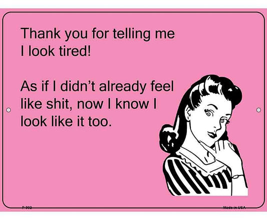 Thank you for telling me I look tired say E-Card Metal Novelty Parking Sign