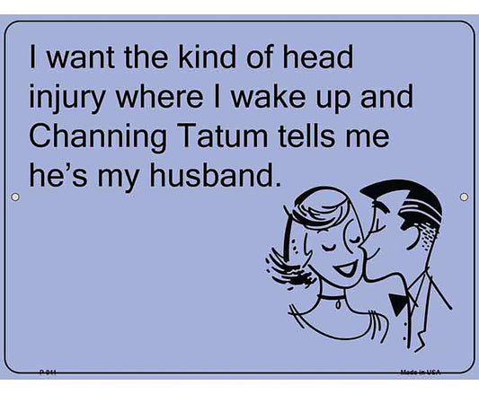 Channing Tatum Tells Me He Is E-Card Metal Novelty Parking Sign