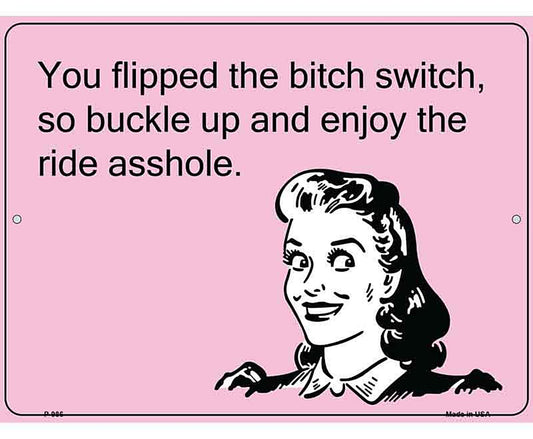 You Flipped The Bitch Switch E-Cards Metal Novelty Parking Sign