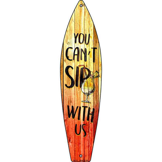 You Cant Sip With Us Metal Surfboard Sign