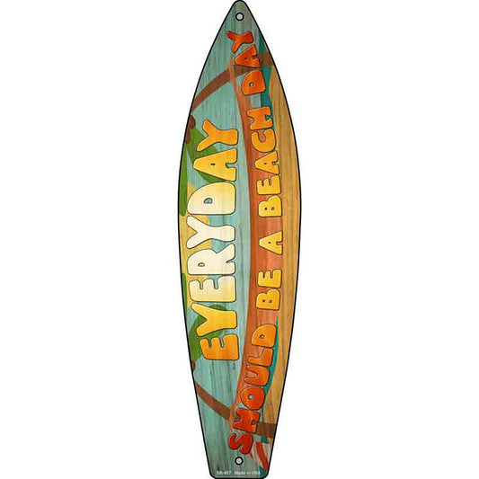 Everyday Should Be Beach Day Metal Surfboard Sign