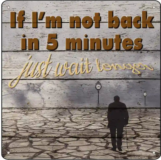 Just Wait Longer Novelty Metal Square Sign