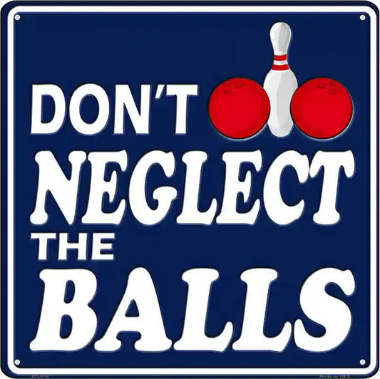 Dont Neglect The Balls Novelty Metal Square Sign