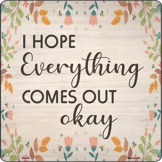 Everything Comes Out Okay Novelty Metal Square Sign