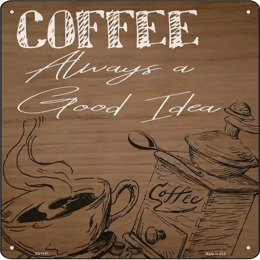 Coffee Always a Good Idea Novelty Metal Square Sign