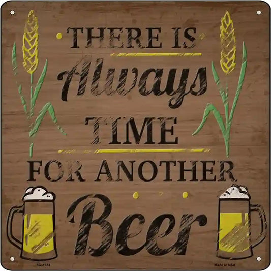 Always Time For Another Beer Novelty Metal Square Sign