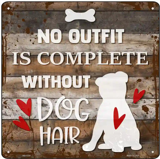 No Outfit Without Dog Hair Novelty Metal Square Sign