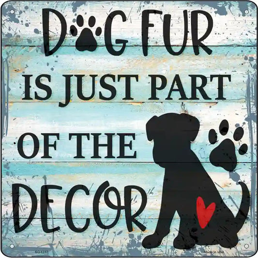 Dog Fur Is Decor Novelty Metal Square Sign
