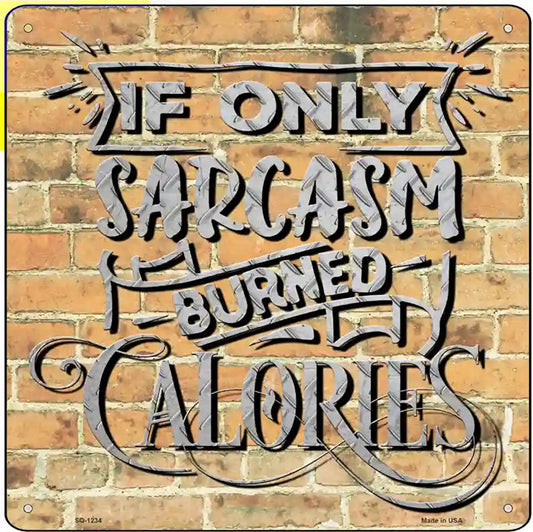 Sarcasm Burned Calories Novelty Metal Square Sign