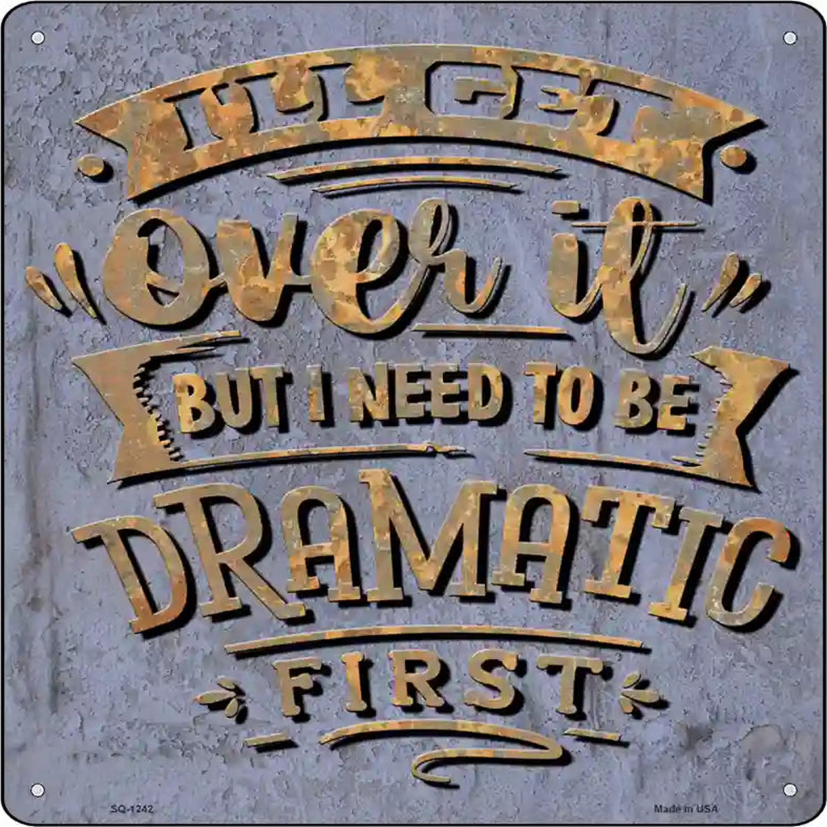 Need To Be Dramatic First Novelty Metal Square Sign