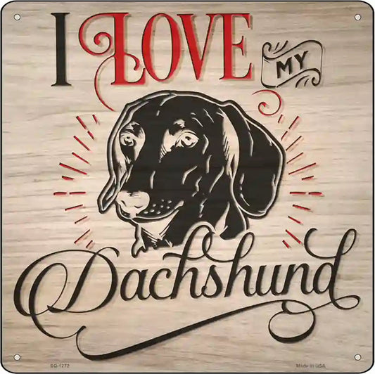 Love My Dachshund Novelty Metal Square Sign