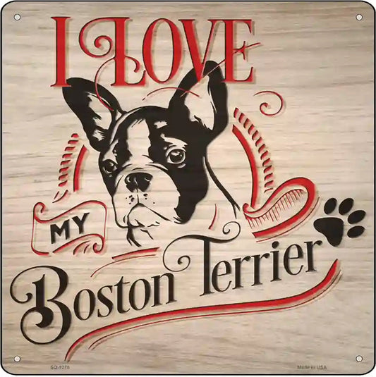 Love My Boston Terrier Novelty Metal Square Sign
