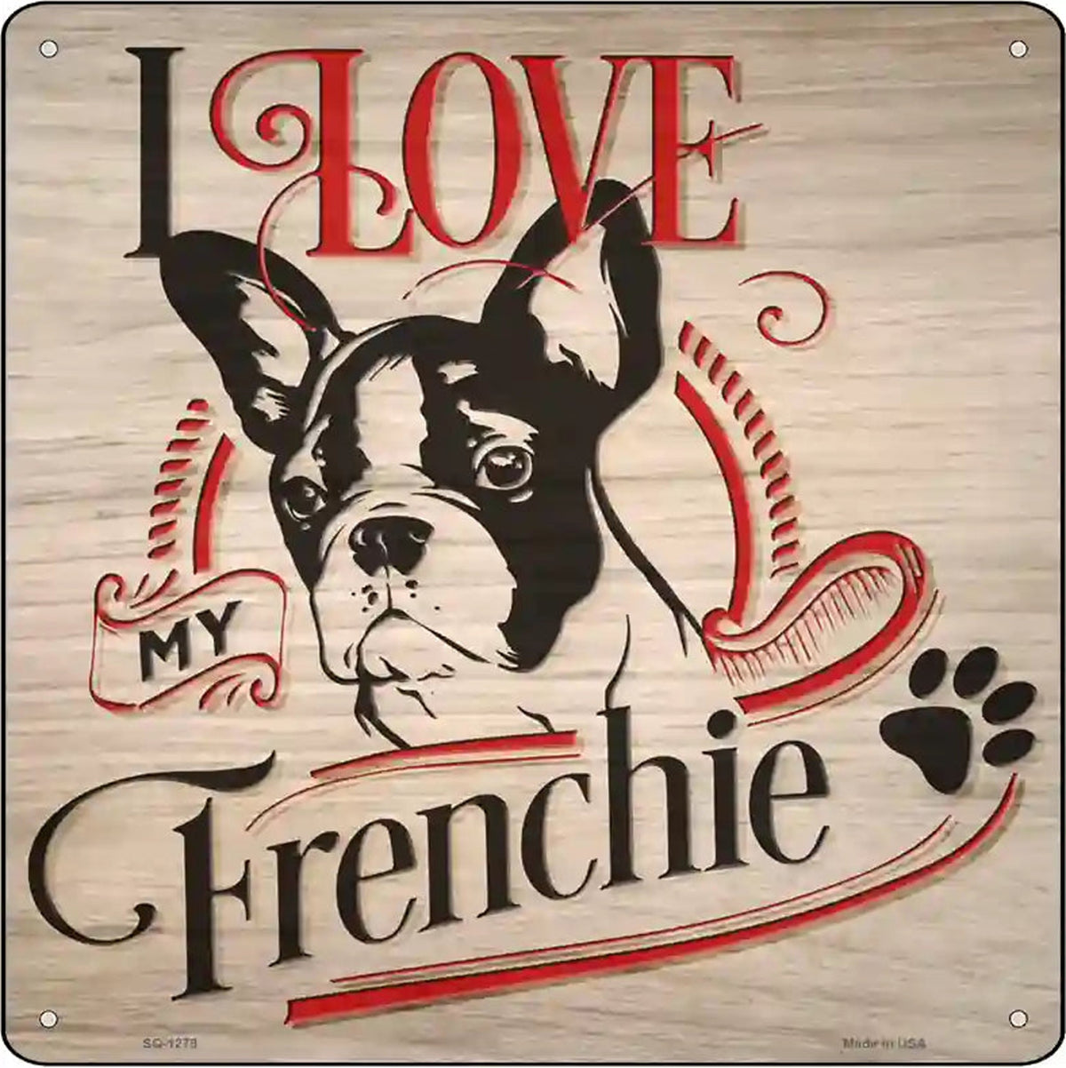 Love My Frenchie Novelty Metal Square Sign