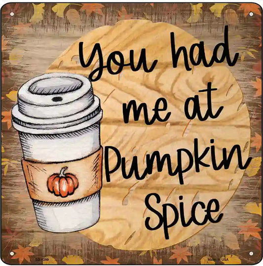 Had Me at Pumpkin Spice Novelty Metal Square Sign