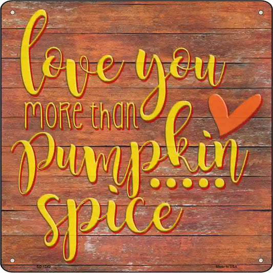 Love You More than Pumpkin Spice Novelty Metal Square Sign