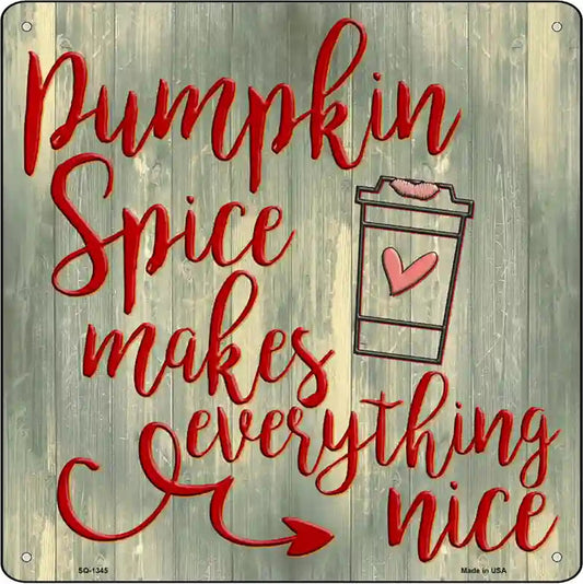 Pumpkin Spice Makes Everything Nice Novelty Metal Square Sign