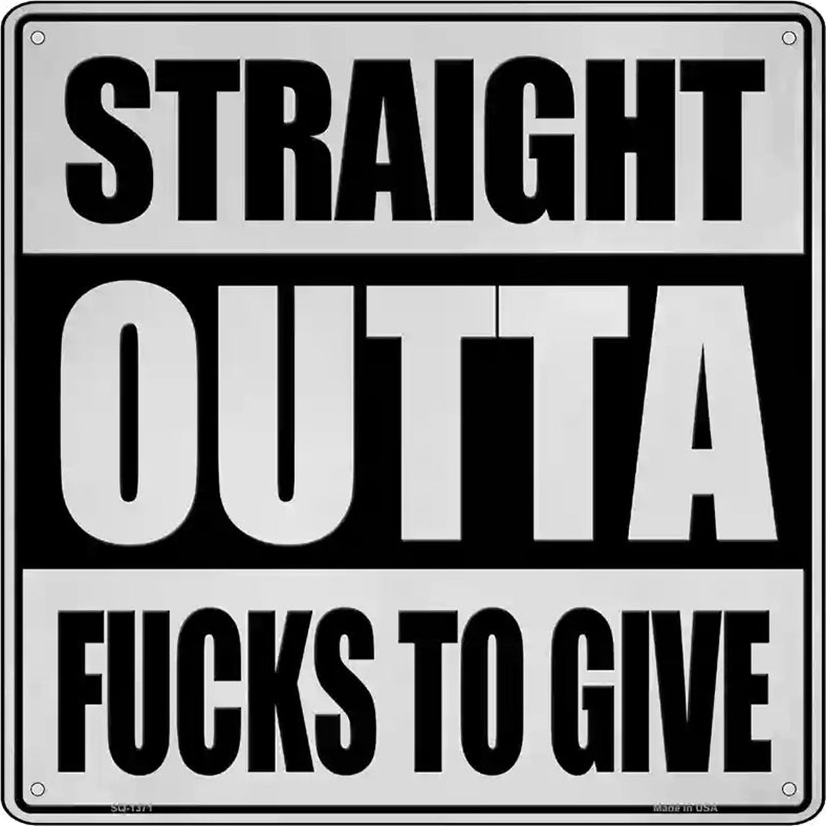 Straight Outta Fucks to Give Novelty Metal Square Sign