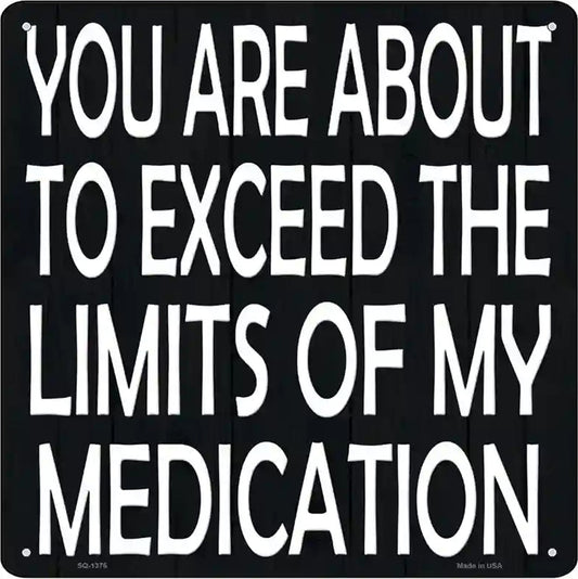 Limits of My Medication Novelty Metal Square Sign