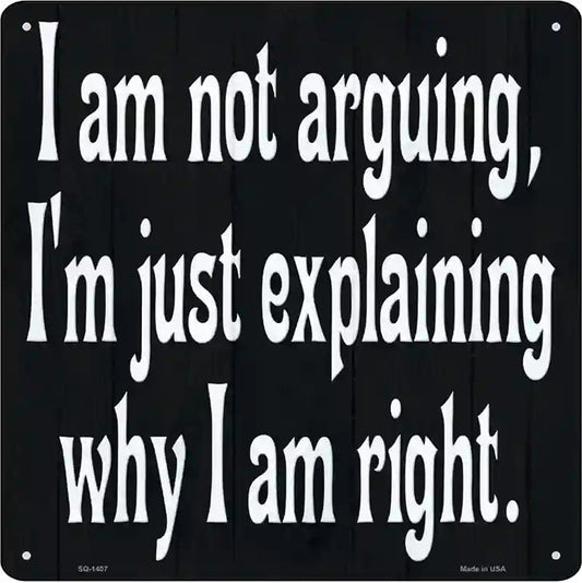 I Am Not Arguing Novelty Metal Square Sign