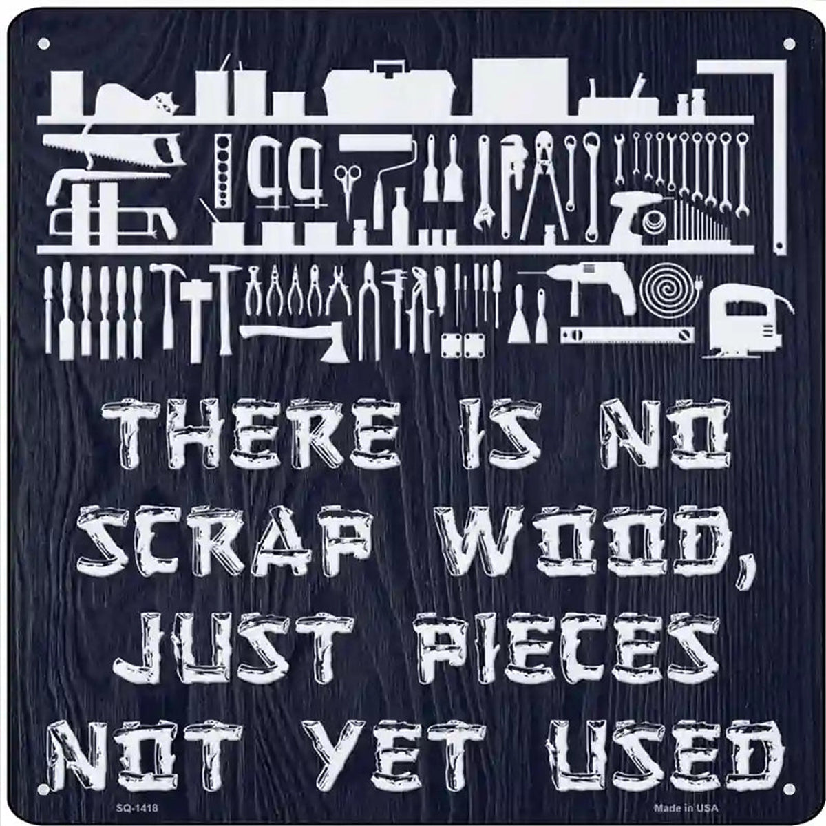 There Is No Scrap Wood Novelty Metal Square Sign