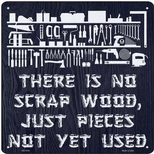 There Is No Scrap Wood Novelty Metal Square Sign