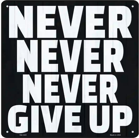 Never Never Never Give Up Novelty Metal Square Sign