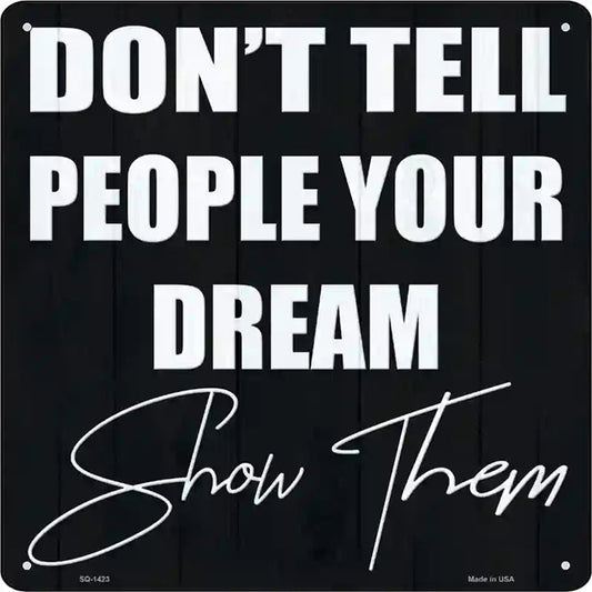 Show Your Dream Novelty Metal Square Sign