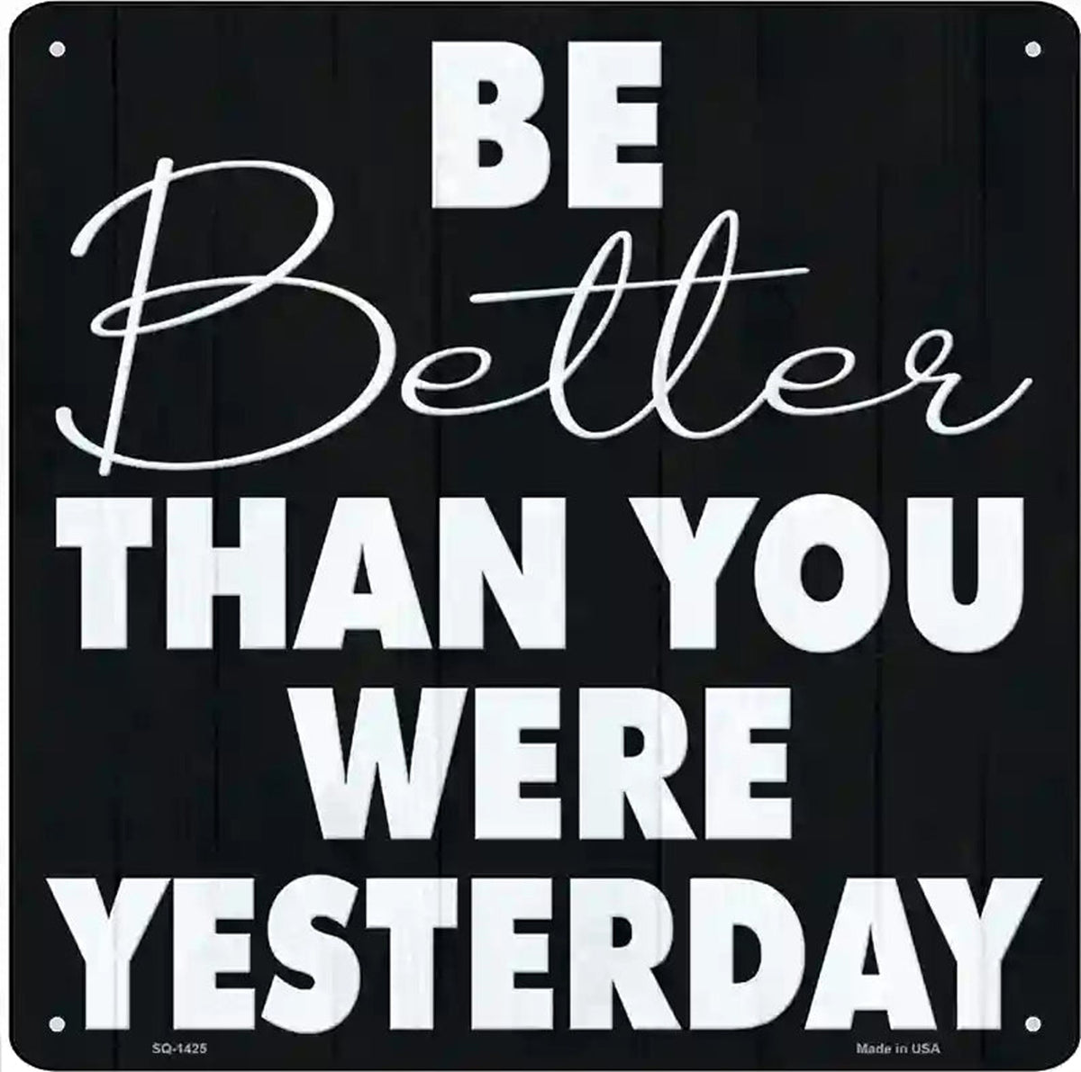 Be Better Than Yesterday Novelty Metal Square Sign