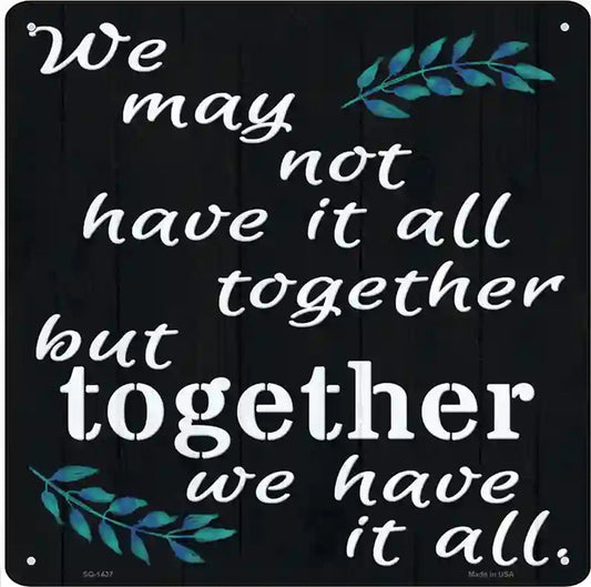 Together We Have It All Novelty Metal Square Sign