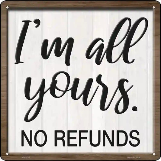 Im Yours No Refunds Novelty Metal Square Sign