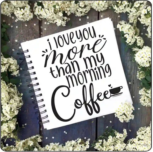 Love You More Than Coffee Notebook Novelty Metal Square Sign