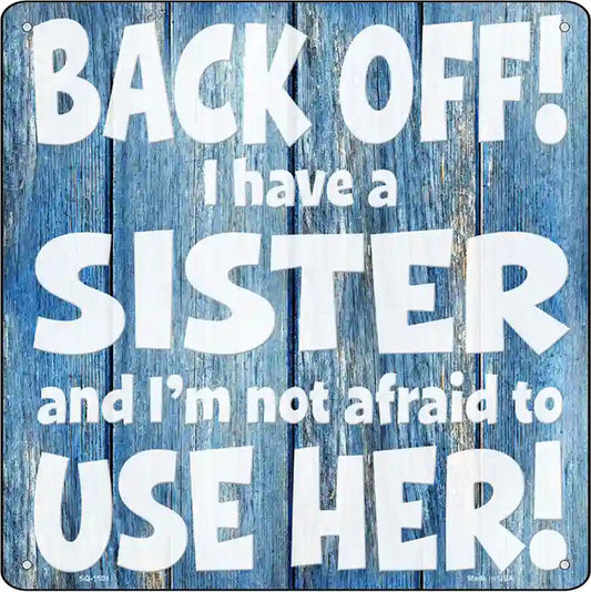 Back Off I Have A Sister Novelty Metal Square Sign