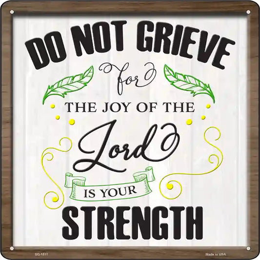 Do Not Grieve Lord Is Your Strength Novelty Metal Square Sign