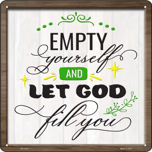 Empty Yourself Let God Fill You Novelty Metal Square Sign