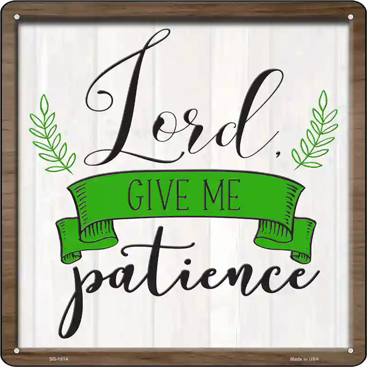 Lord Give Me Patience Novelty Metal Square Sign