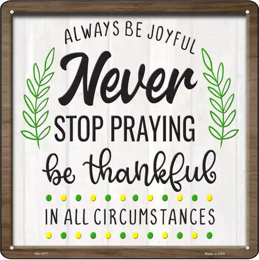 Never Stop Praying Be Thankful Novelty Metal Square Sign