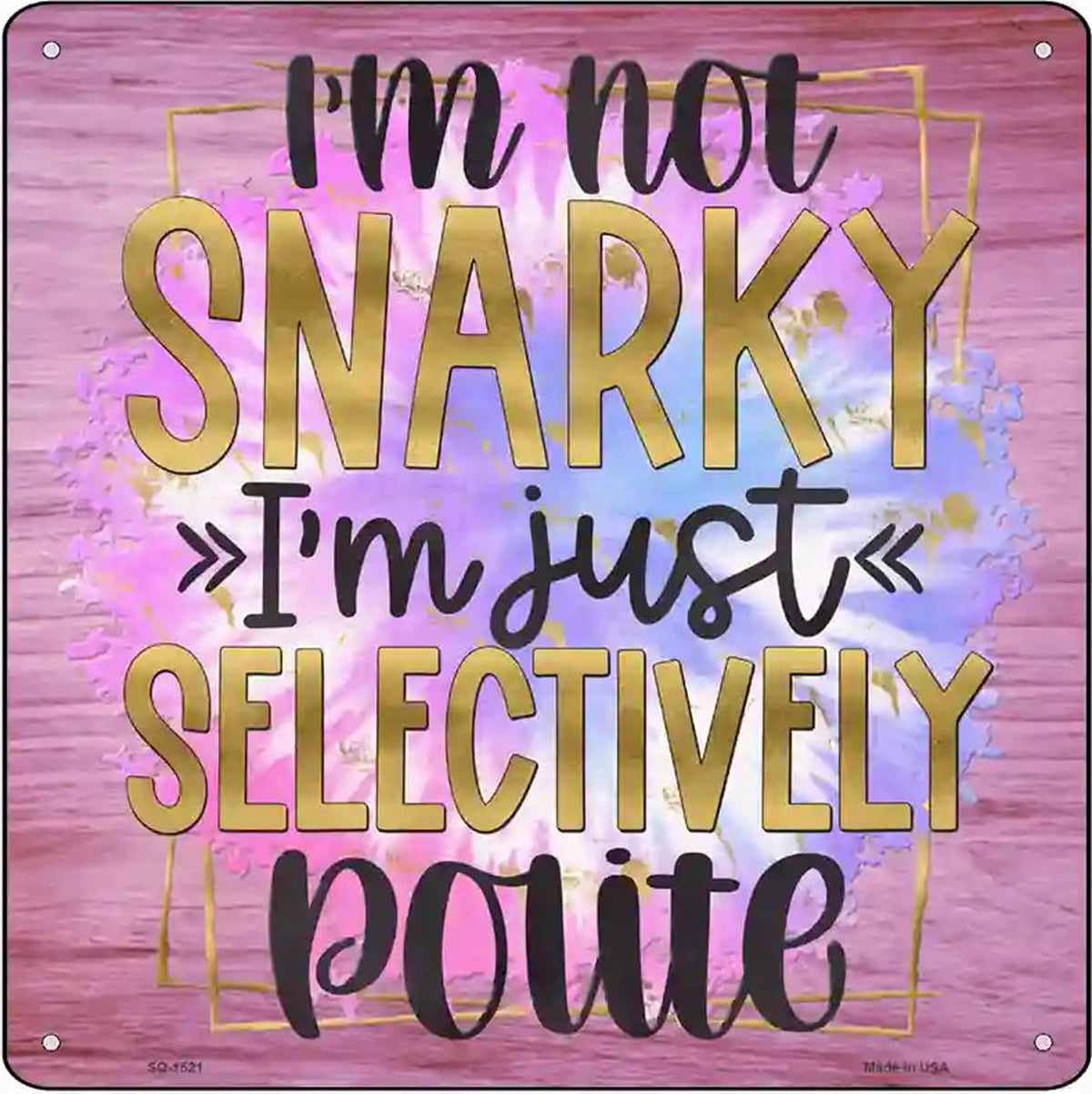 Not Snarky Selectively Polite Novelty Metal Square Sign