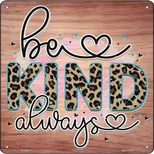 Be Kind Always Novelty Metal Square Sign