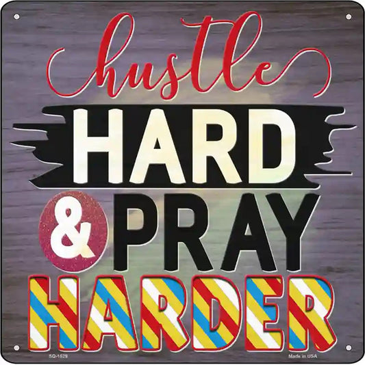 Hustle Hard Pray Harder Novelty Metal Square Sign