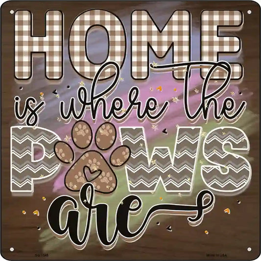Home Is Where The Paws Are Novelty Metal Square Sign