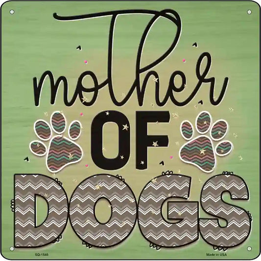 Mother Of Dogs Novelty Metal Square Sign
