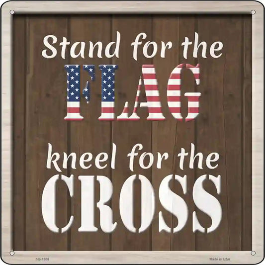 Stand For Flag Kneel For Cross Novelty Metal Square Sign